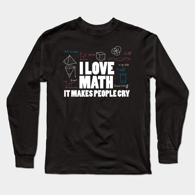 I love math it makes people cry Long Sleeve T-Shirt by quotesTshirts